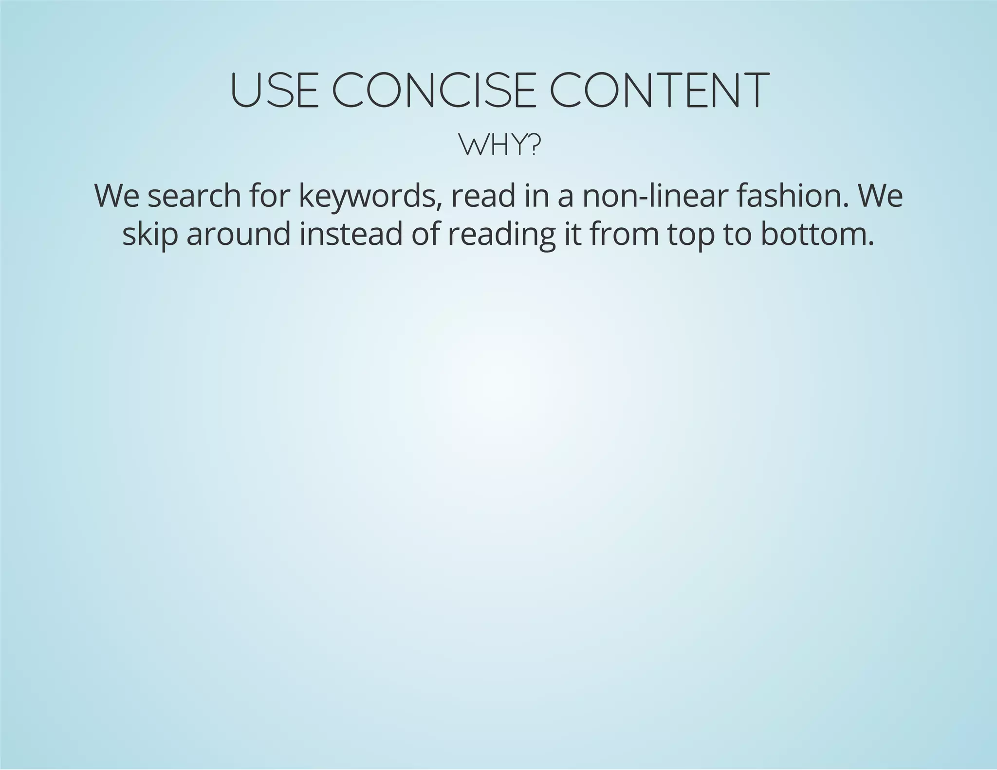 TNETNOC ESICNOC ESU
?YHW

We search for keywords, read in a non-linear fashion. We
skip around instead of reading it from top to bottom.

 