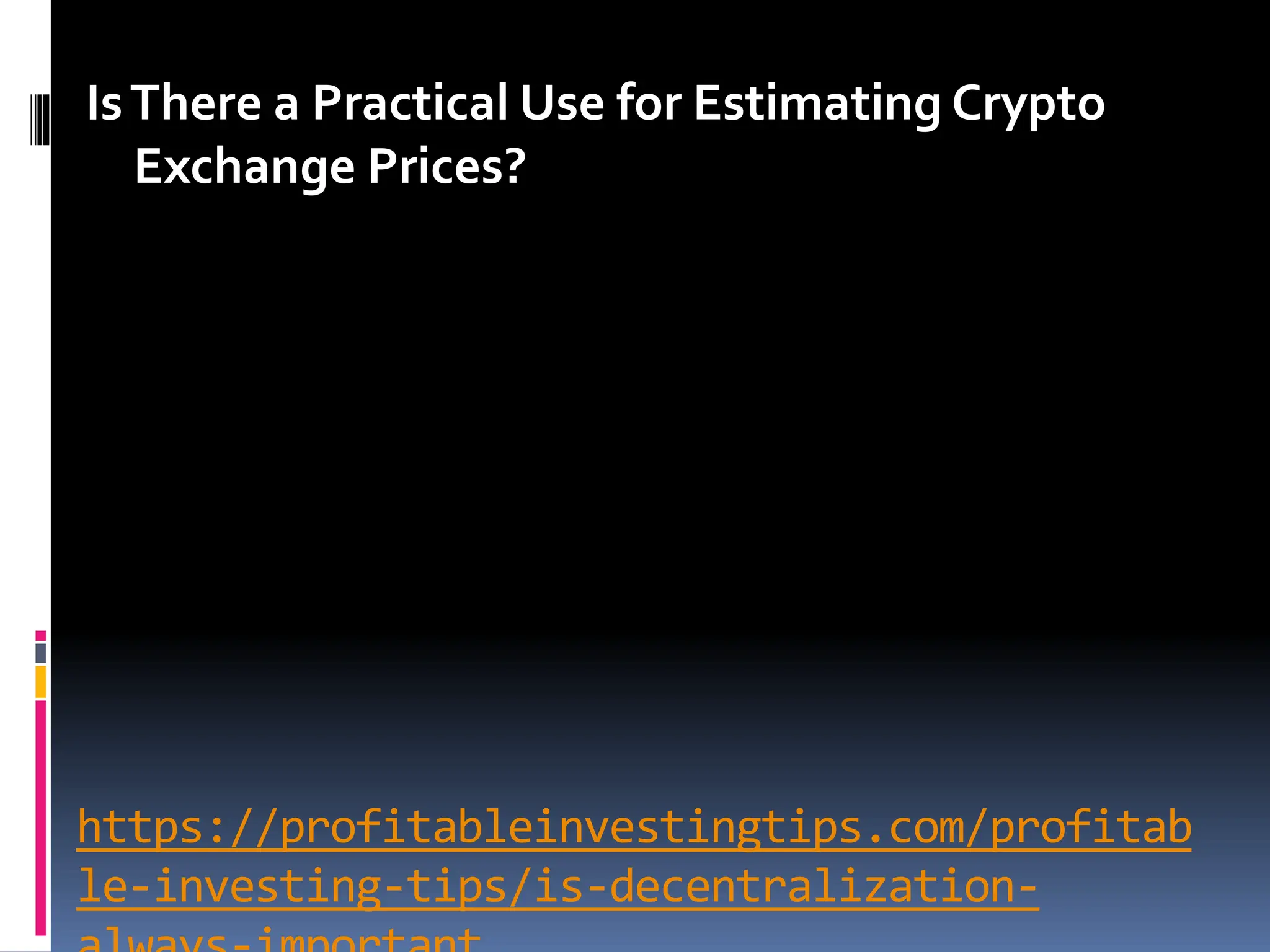 https://profitableinvestingtips.com/profitab
le-investing-tips/is-decentralization-
IsThere a Practical Use for Estimating Crypto
Exchange Prices?
 