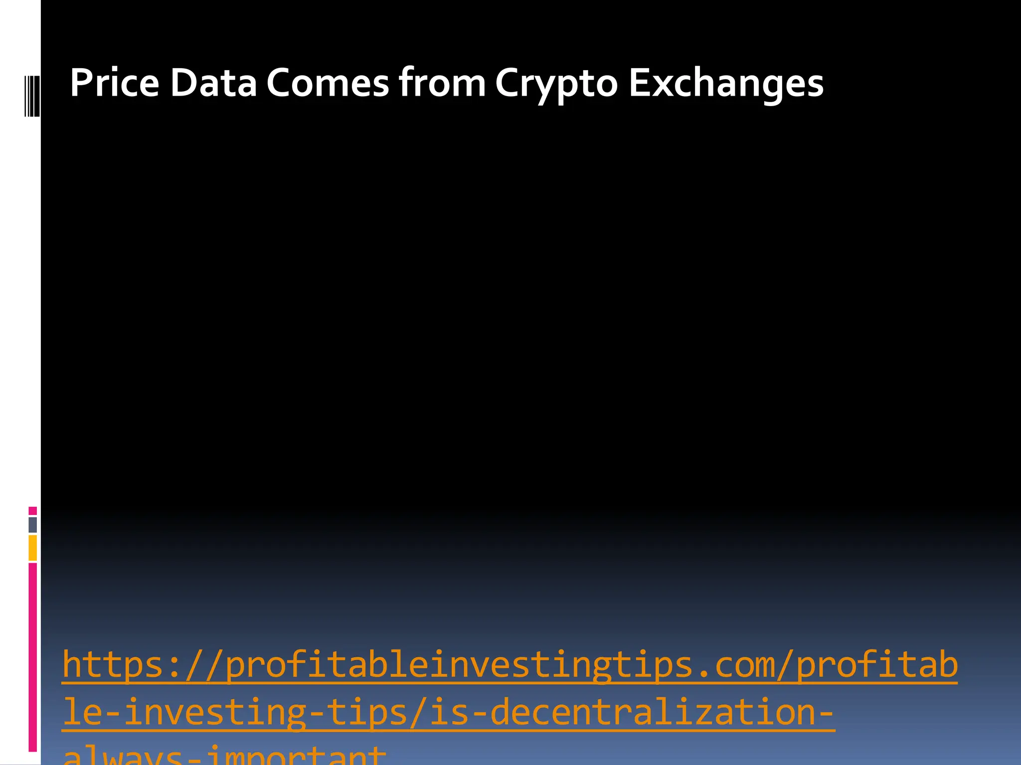 https://profitableinvestingtips.com/profitab
le-investing-tips/is-decentralization-
Price Data Comes from Crypto Exchanges
 