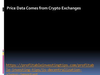 https://profitableinvestingtips.com/profitab
le-investing-tips/is-decentralization-
Price Data Comes from Crypto Exchanges
 