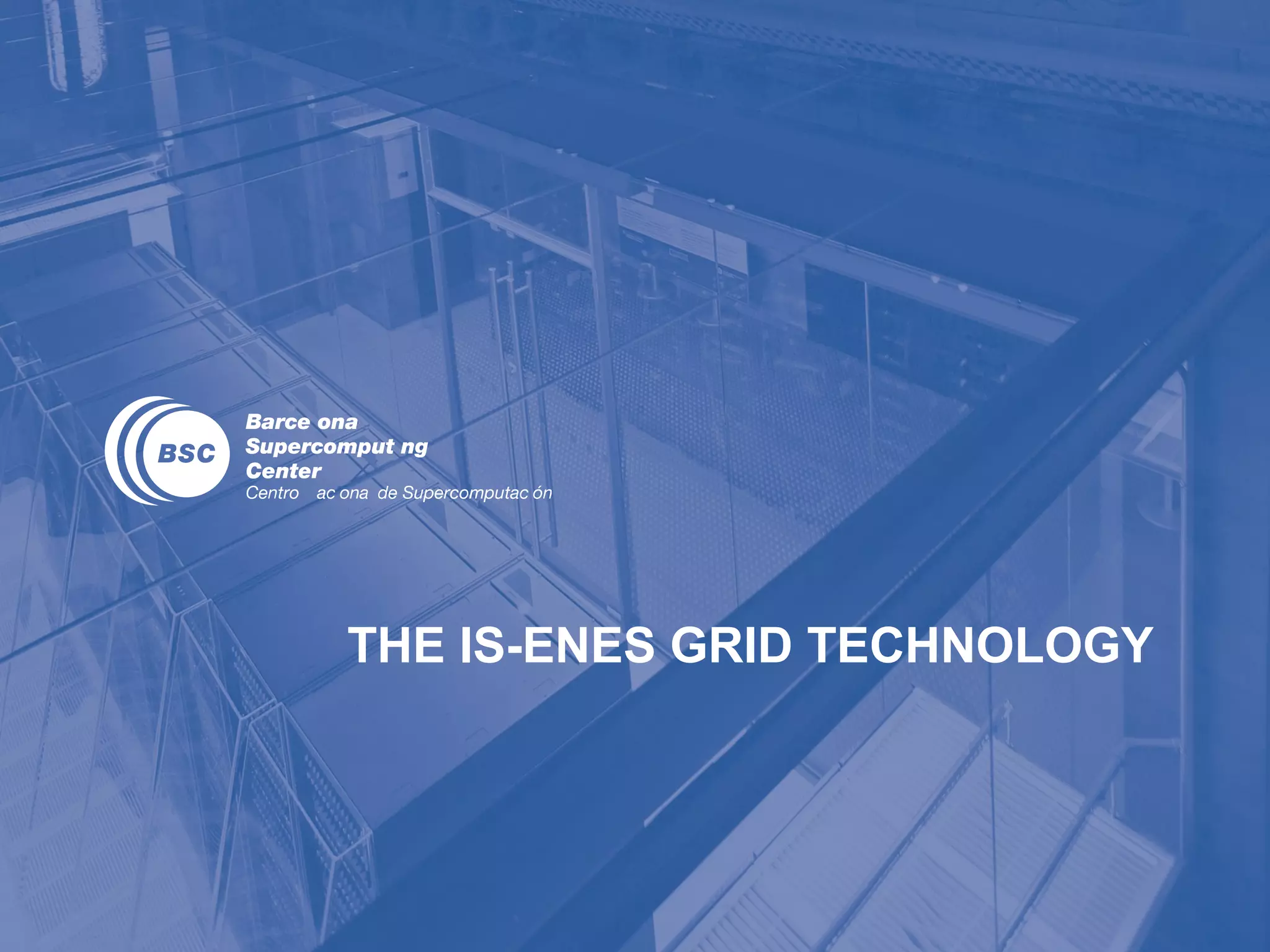 THE IS-ENES GRID TECHNOLOGY
 