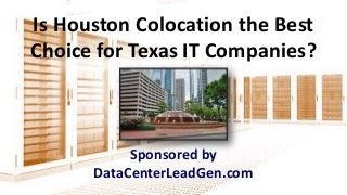 Is Houston Colocation the Best
Choice for Texas IT Companies?
Sponsored by
DataCenterLeadGen.com
 