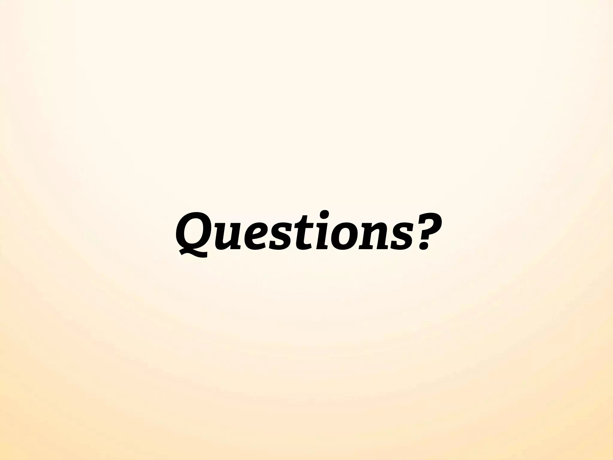 Questions?
 