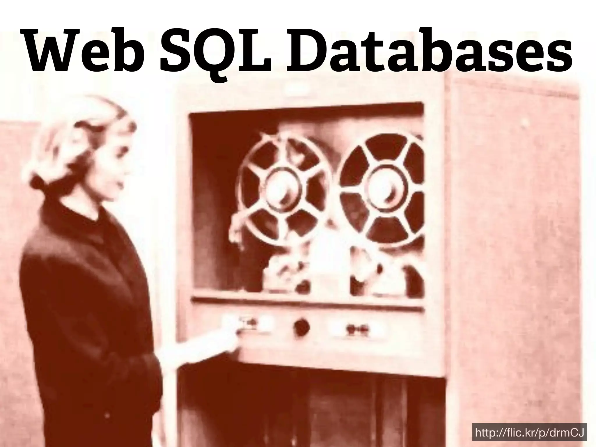 Web SQL Databases




             http://ﬂic.kr/p/drmCJ
 