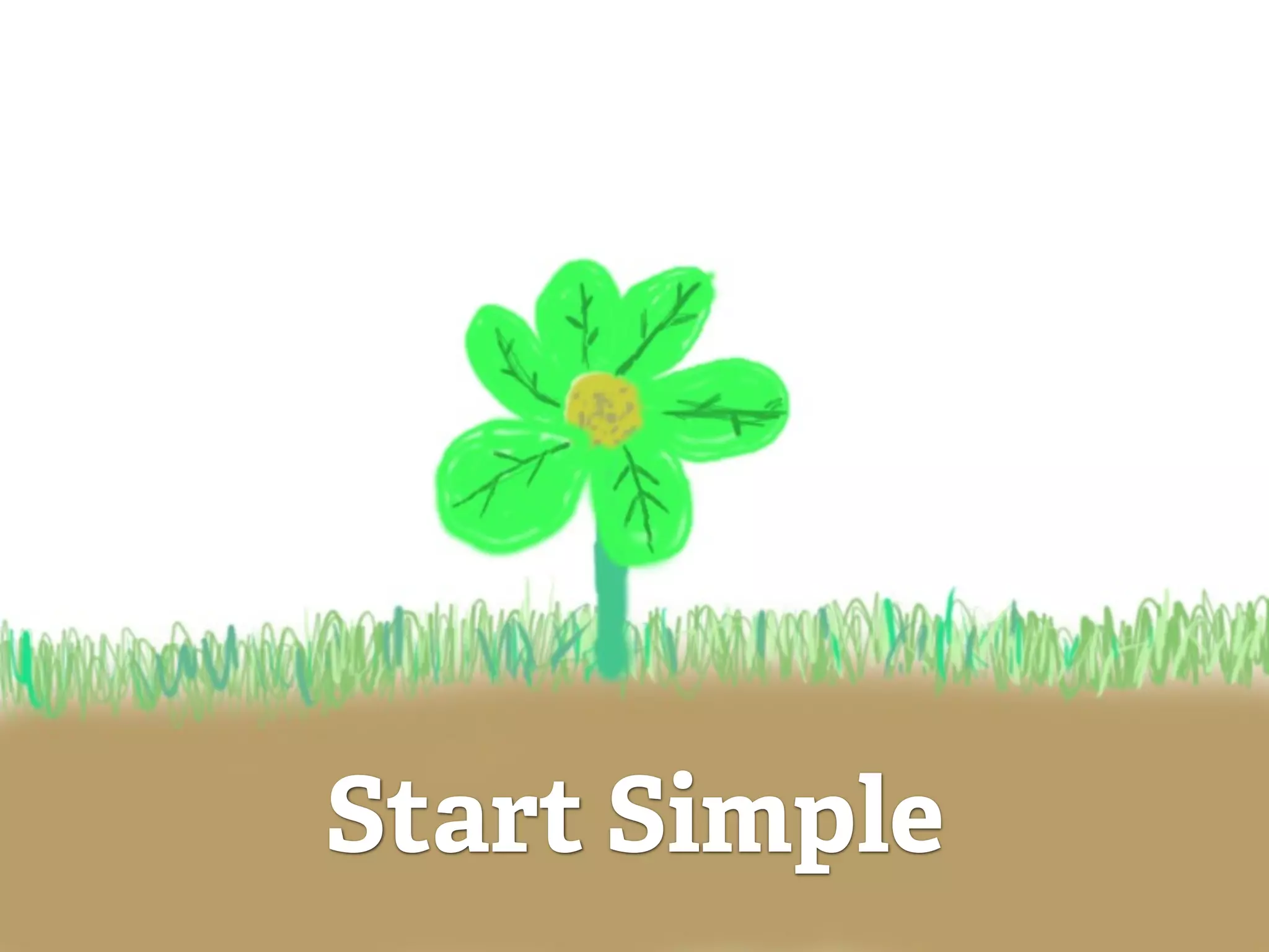 Start Simple
 