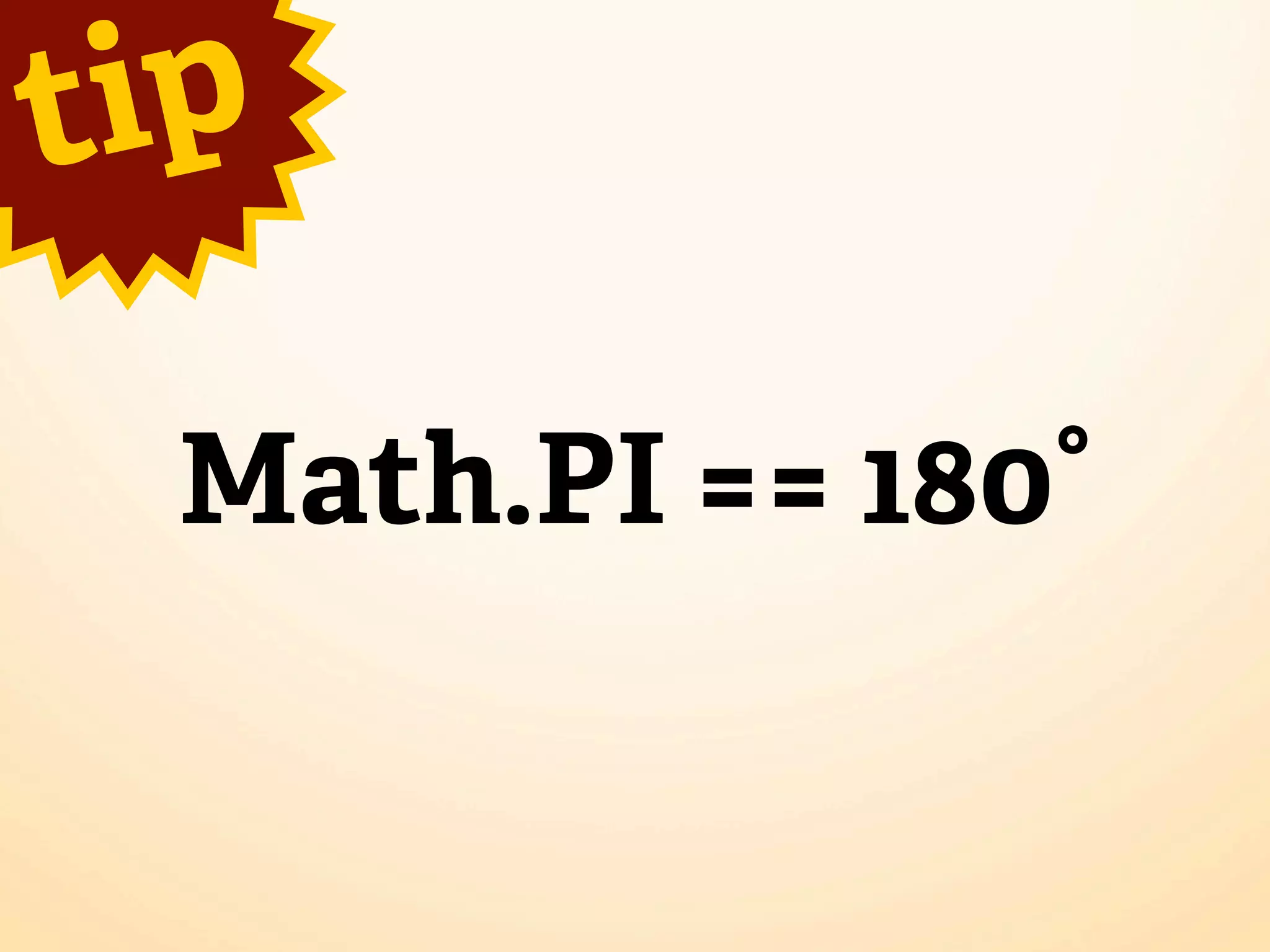 t ip

  Math.PI == 180°
 