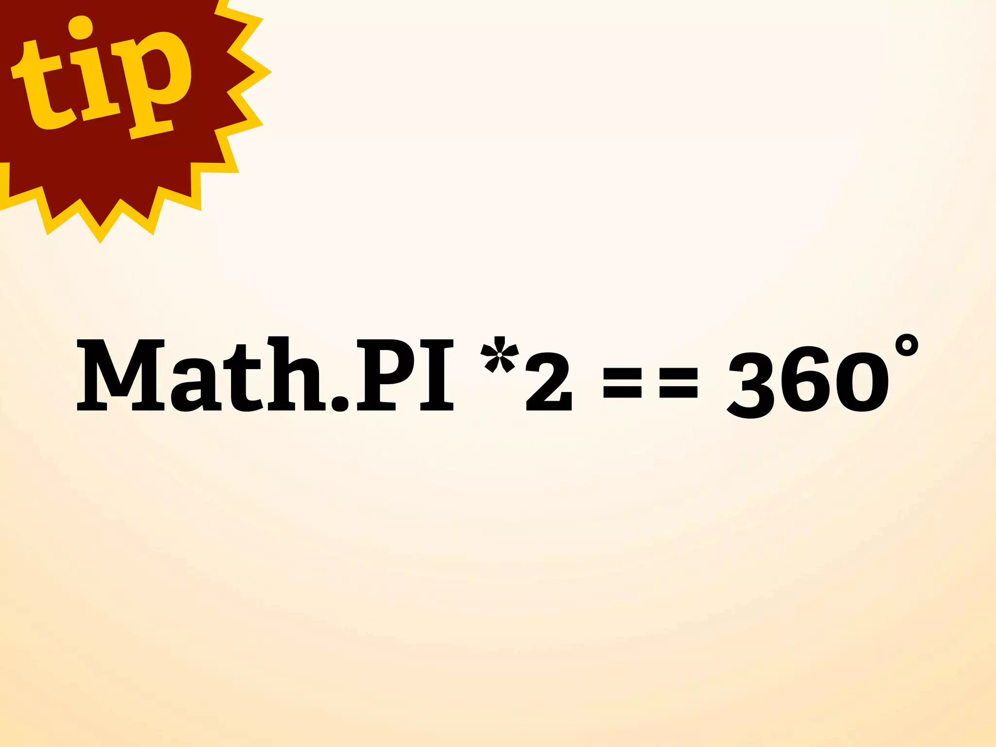 t ip

 Math.PI *2 == 360°
 
