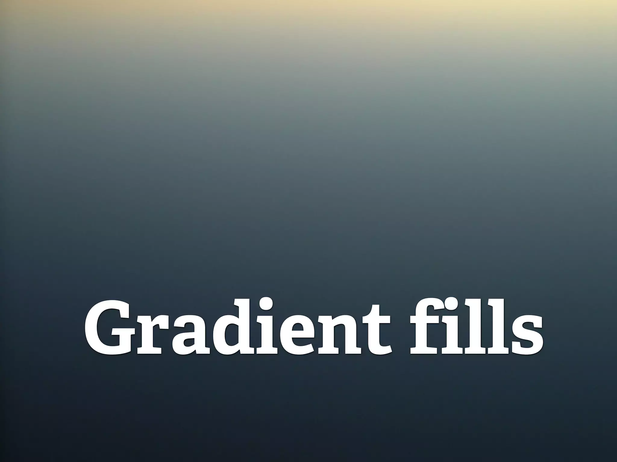 Gradient fills
 