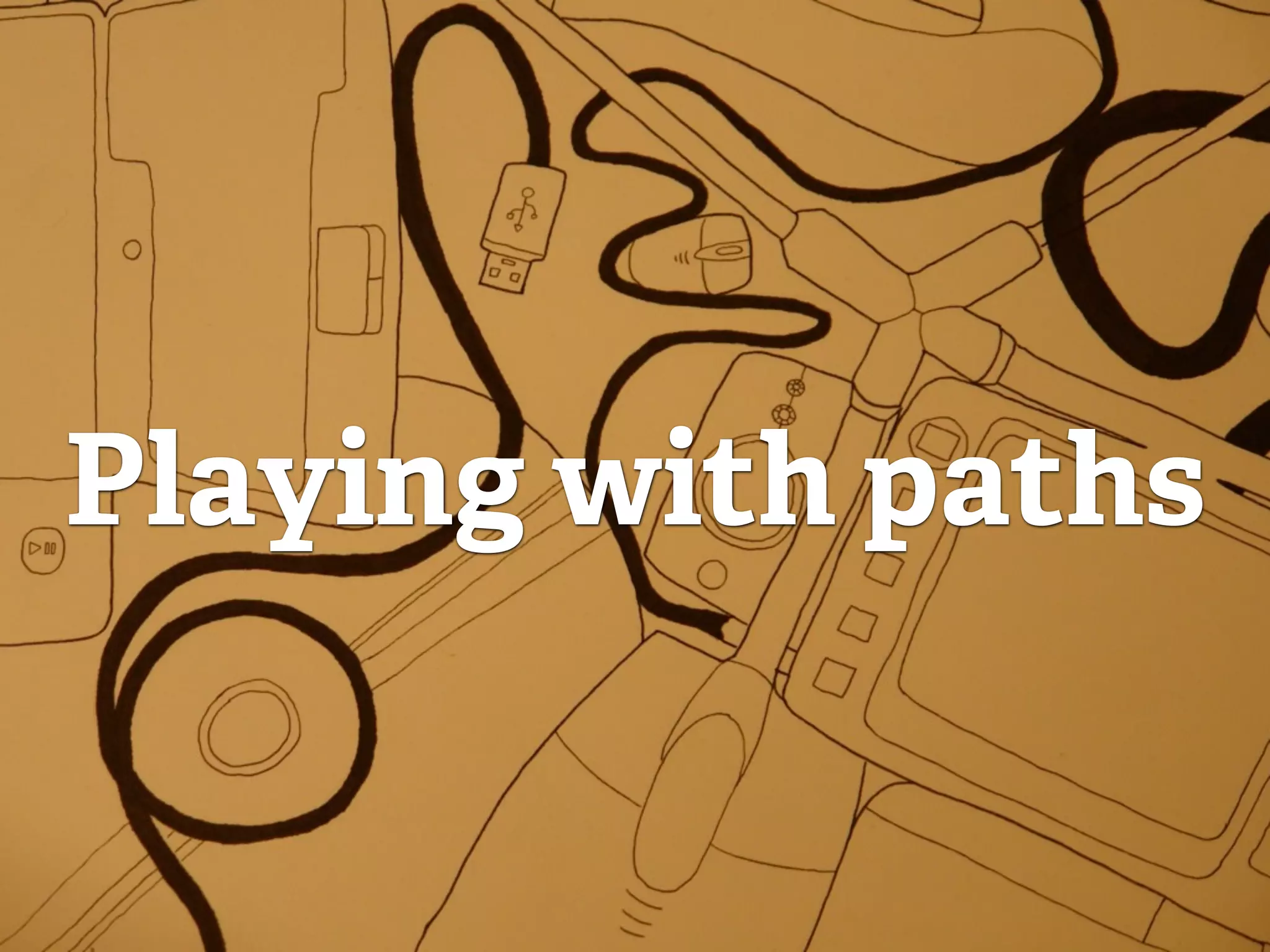 Playing with paths
 