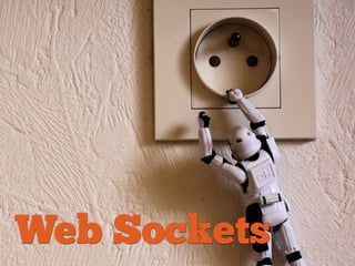 Web Sockets
 