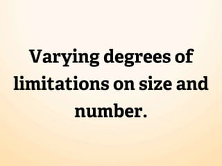 Varying degrees of
limitations on size and
       number.
 