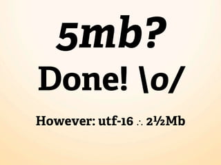 5mb?
Done! o/
However: utf-16 ∴ 2½Mb
 