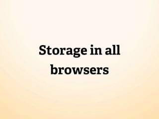 Storage in all
  browsers
 