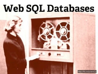 Web SQL Databases




             http://ﬂic.kr/p/drmCJ
 