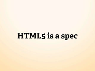 HTML5 is a spec
 