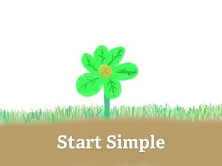 Start Simple
 