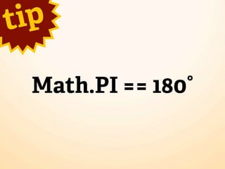 t ip

  Math.PI == 180°
 
