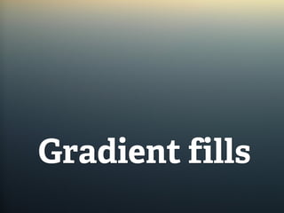 Gradient fills
 