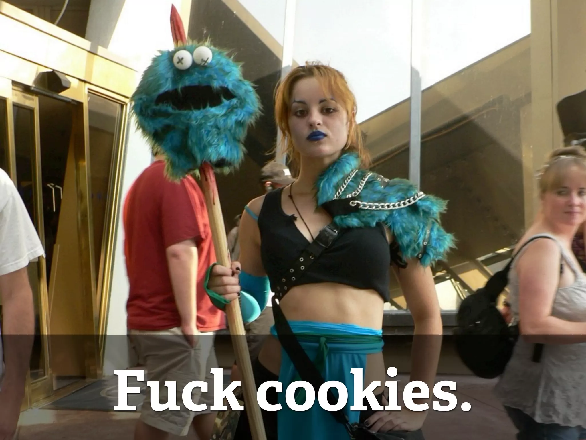Fuck cookies. 
