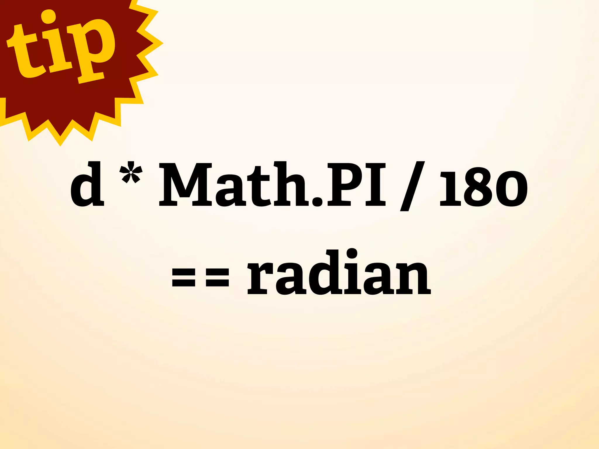 t ip d * Math.PI / 180 == radian 