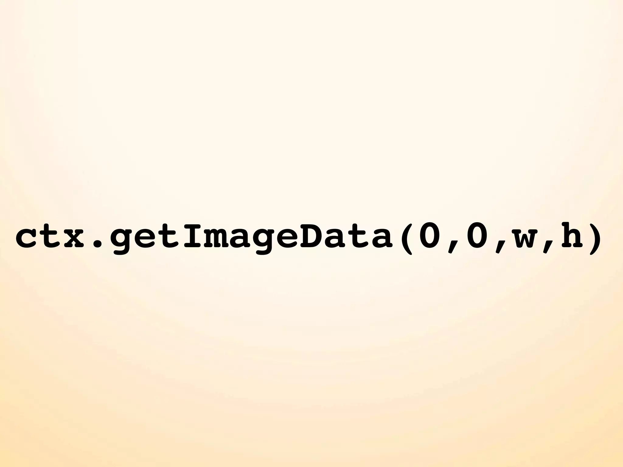 ctx.getImageData(0,0,w,h) 