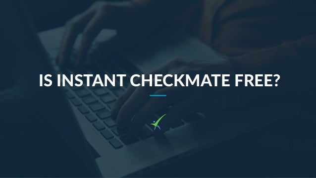 Is Instant Checkmate Free 