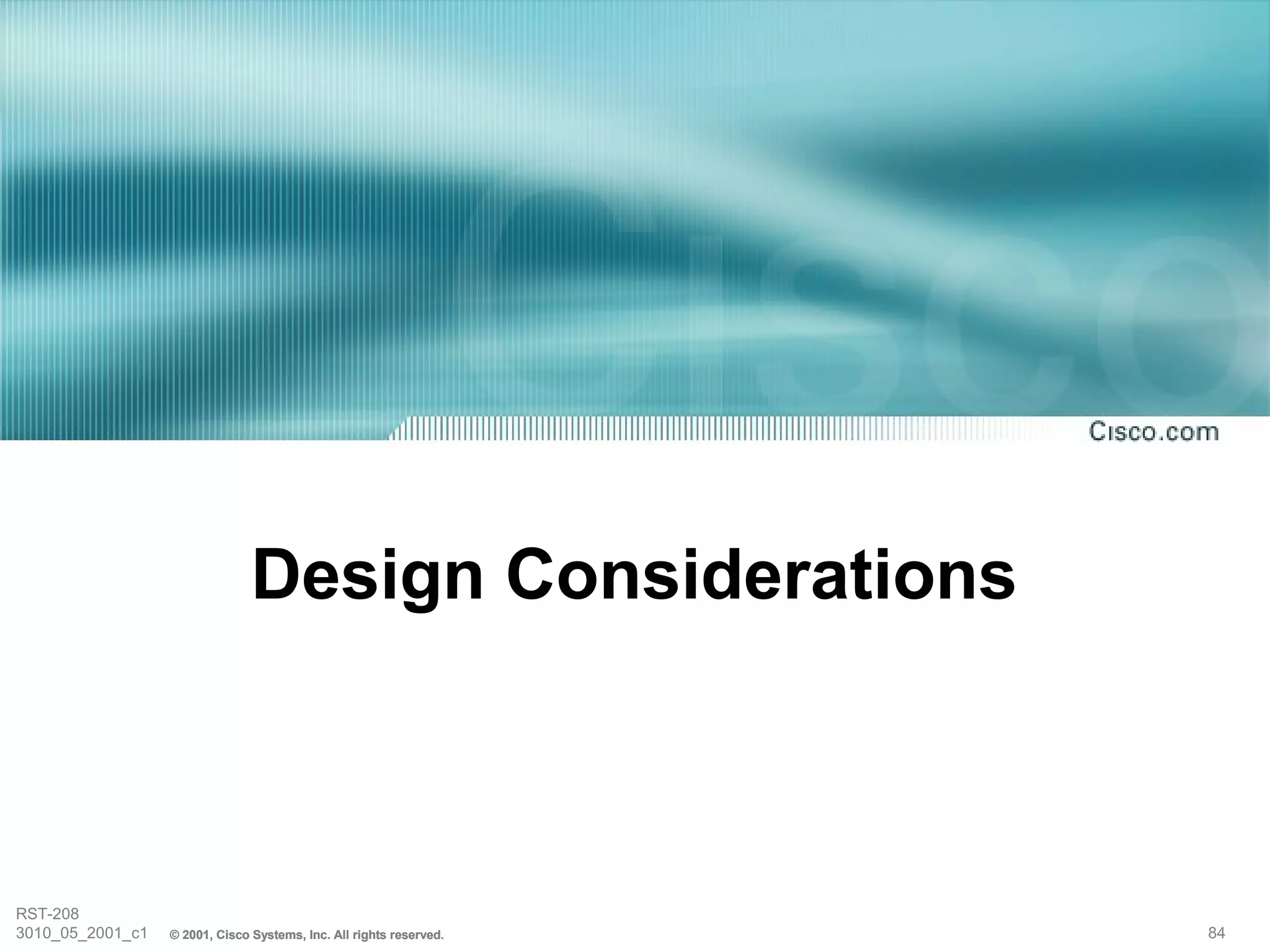 Design Considerations



RST-208
3010_05_2001_c1   © 2001, Cisco Systems, Inc. All rights reserved.   84
 