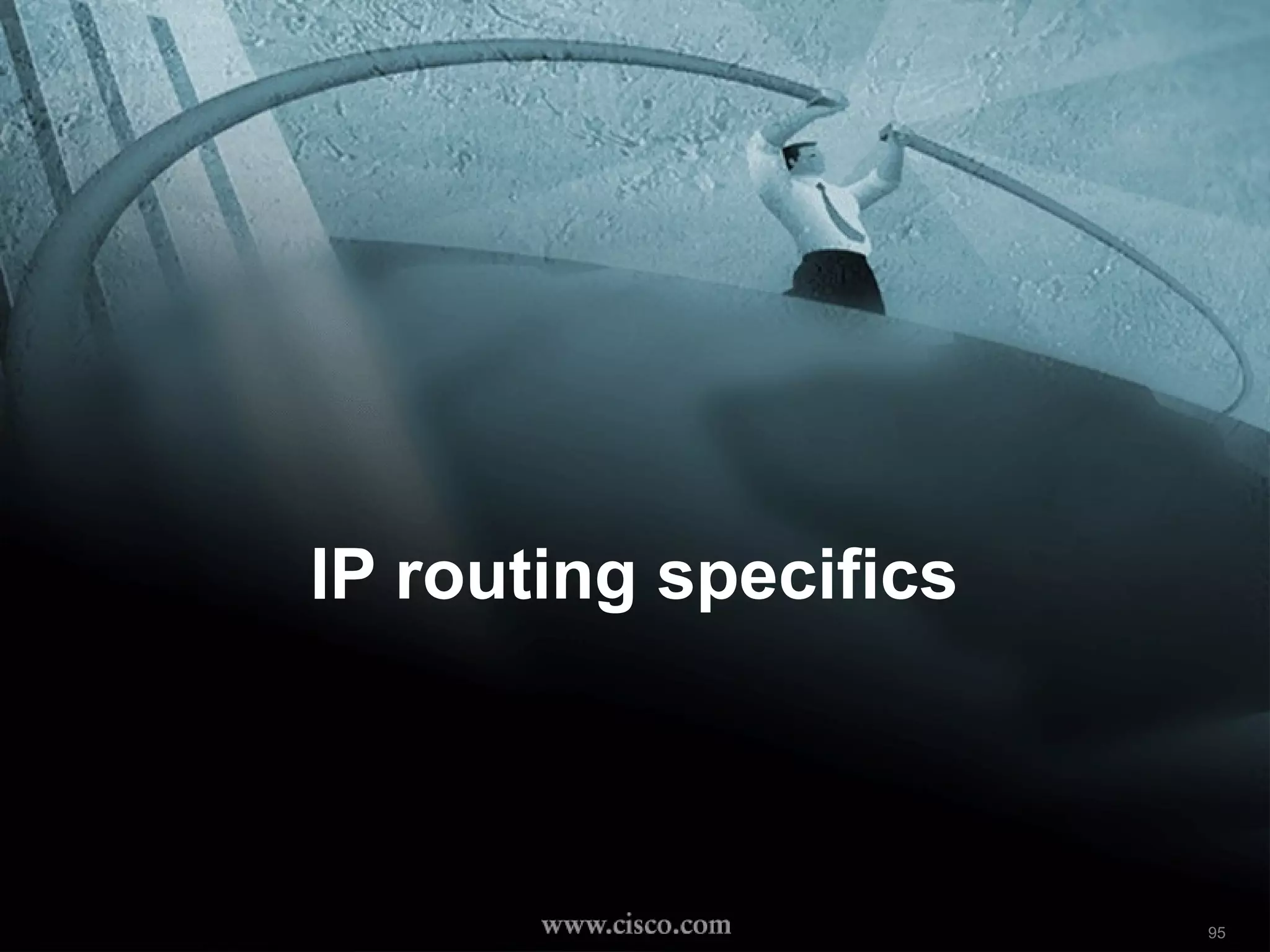 IP routing specifics



RST-208
3010_05_2001_c1   © 2001, Cisco Systems, Inc. All rights reserved.   95
 