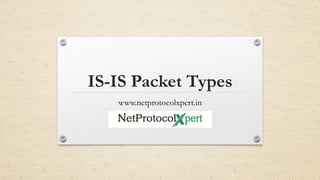 IS-IS Packet Types
www.netprotocolxpert.in
 