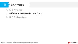Page 22 Copyright © 2019 Huawei Technologies Co., Ltd. All rights reserved.
Contents
1. IS-IS Principles
2. Differences Between IS-IS and OSPF
3. IS-IS Configurations
 