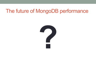The future of MongoDB performance
 