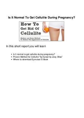 Is It Normal To Get Cellulite During Pregnancy?
In this short report you will learn
Is it normal to get cellulite during pregnancy?
Proven Method for Cellulite "Symulast by Joey Atlas"
Where to download Symulast E-Book
 