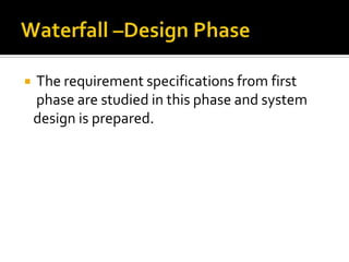 

The requirement specifications from first
phase are studied in this phase and system
design is prepared.

 