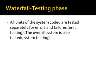 

All units of the system coded are tested
separately for errors and failures (unit
testing). The overall system is also
tested(system testing).

 