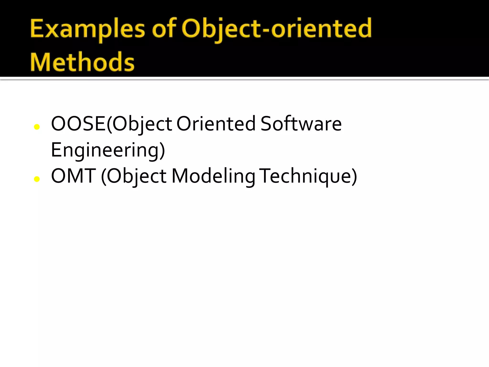  OOSE(ObjectOriented Software
Engineering)
 OMT (Object ModelingTechnique)
 