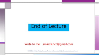End of Lecture
MOOCS by Dr. Subir Maitra, Associate Professor of Economics, HCC, subirmaitra.wixsite.com/moocs
Write to me: smaitra.hcc@gmail.com
 