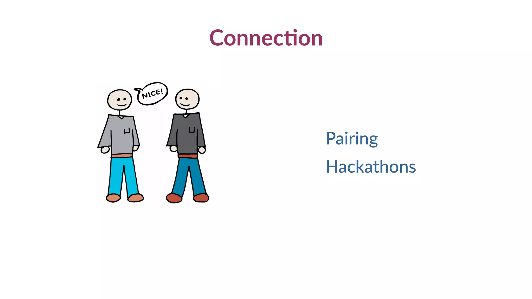 Connection
Pairing
Hackathons
 