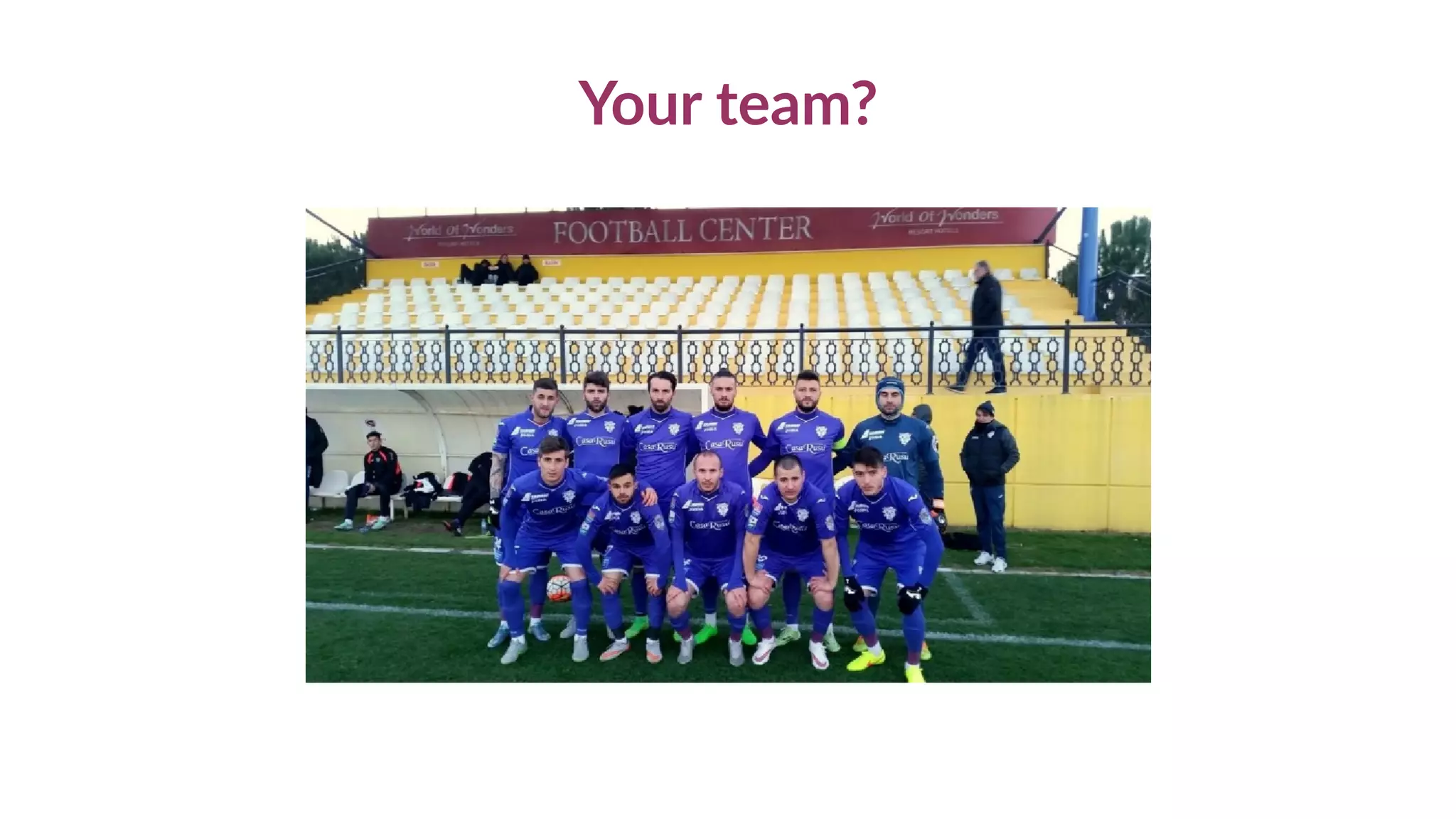 Your team?
 