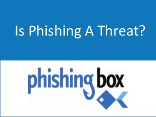 Is Phishing A Threat?

 
