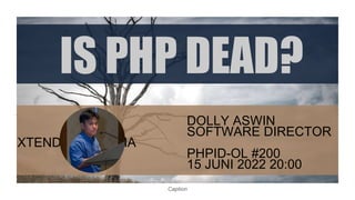 Caption
DOLLY ASWIN
SOFTWARE DIRECTOR
XTEND INDONESIA
PHPID-OL #200
15 JUNI 2022 20:00
 