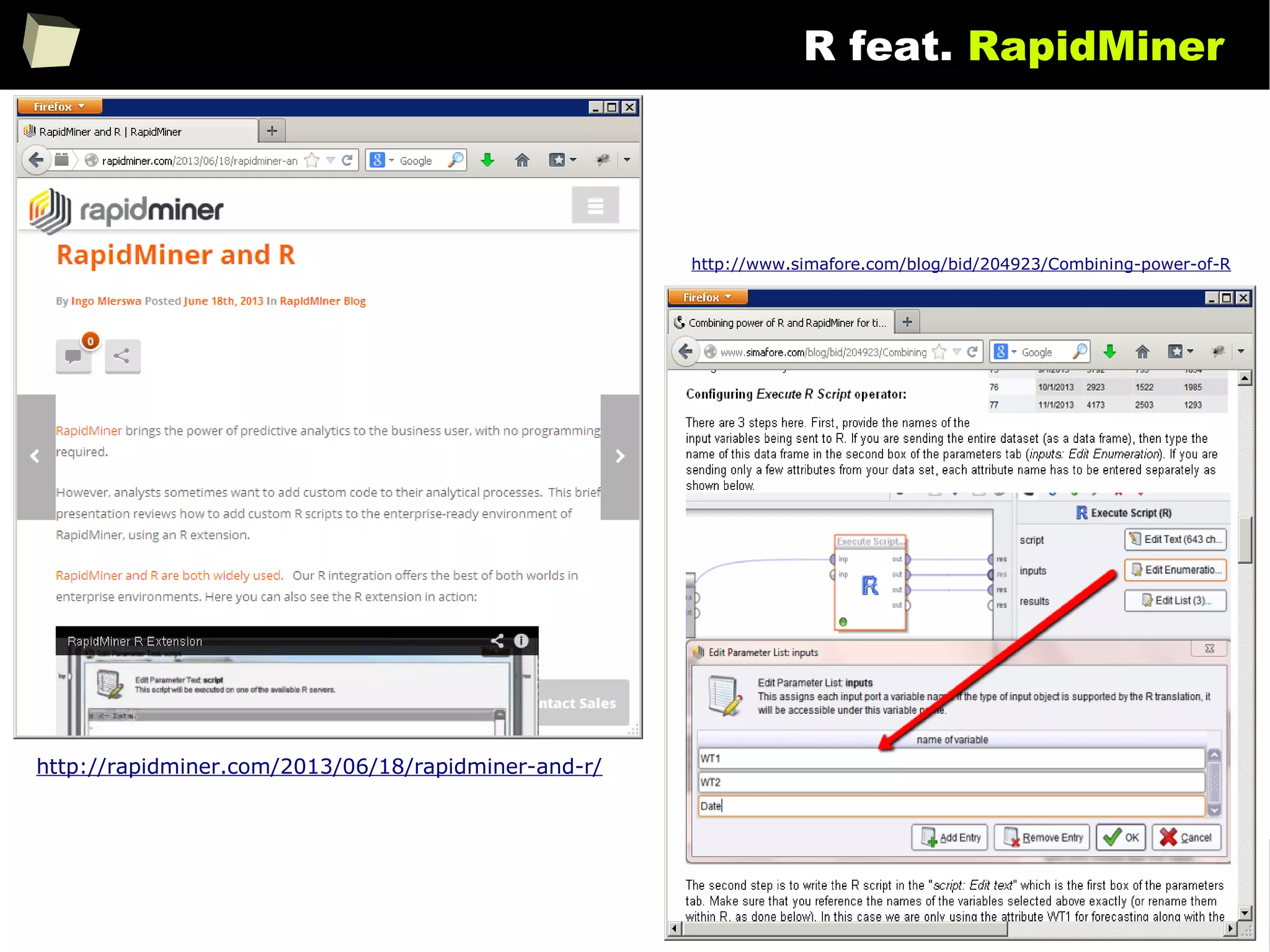 132
R feat. RapidMiner
http://rapidminer.com/2013/06/18/rapidminer-and-r/
http://www.simafore.com/blog/bid/204923/Combining-power-of-R
 