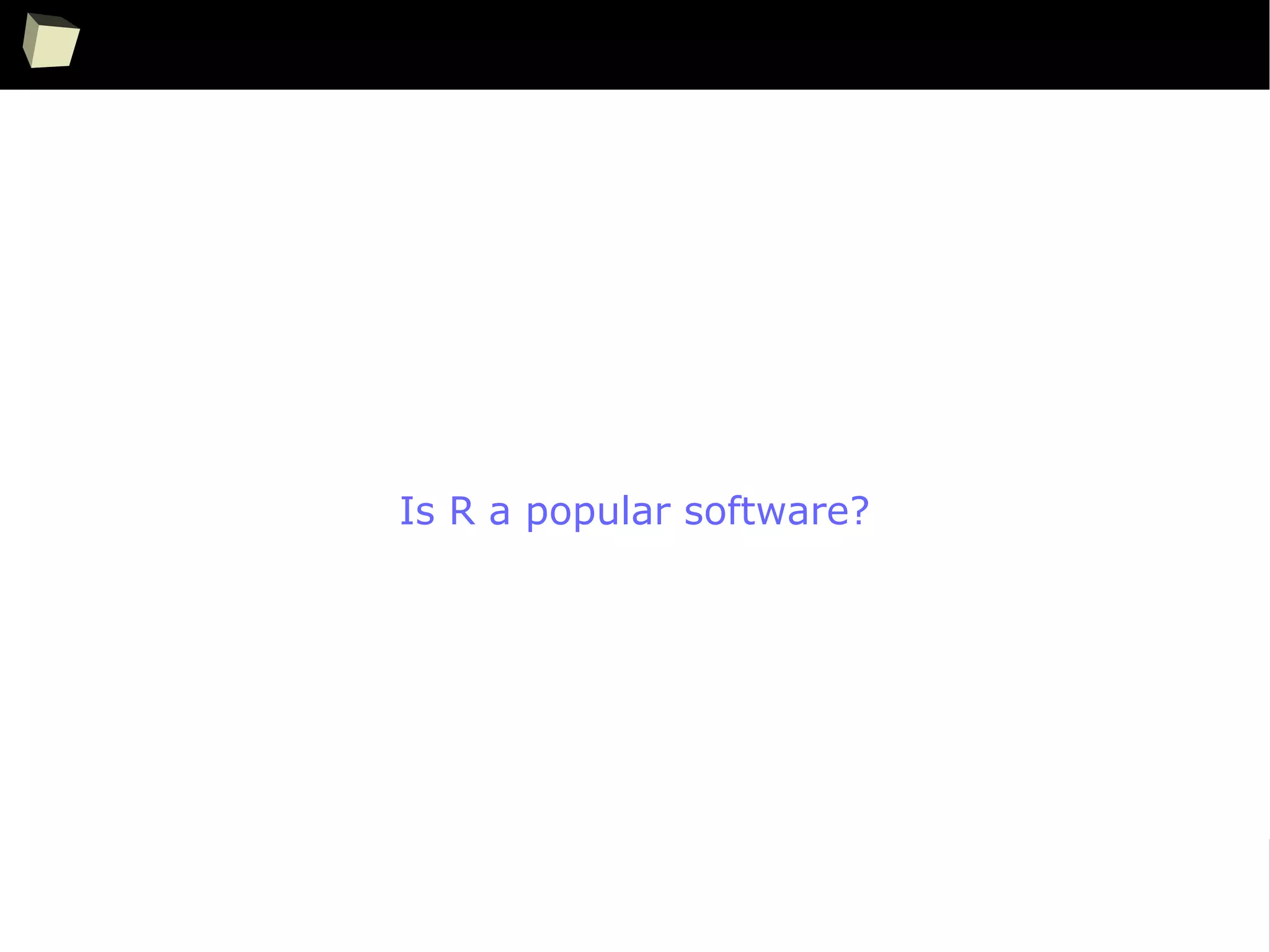 24
Is R a popular software?
 