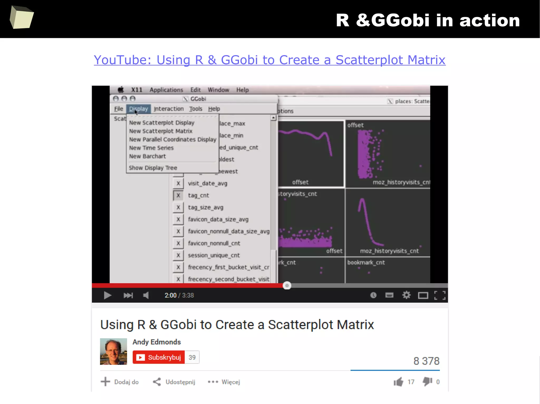 260
R &GGobi in action
YouTube: Using R & GGobi to Create a Scatterplot Matrix
 