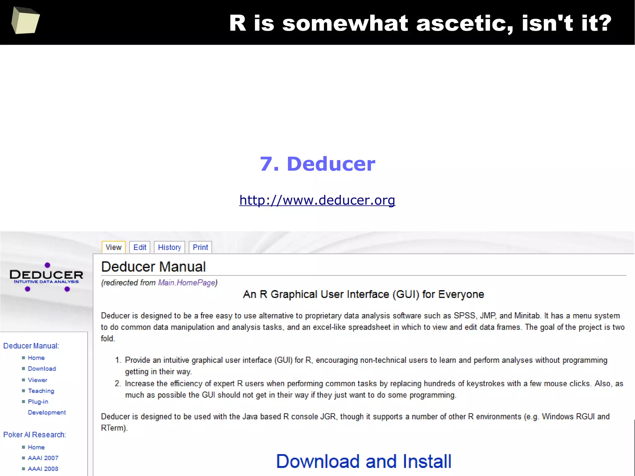 333
R is somewhat ascetic, isn't it?
7. Deducer
http://www.deducer.org
 