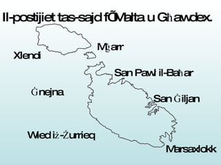 Il-postijiet tas-sajd f’ Malta u G ħ awdex. Marsaxlokk Xlendi San  Ġ iljan Wied i ż - Ż urrieq San Pawl il-Ba ħ ar M ġ arr Ġ nejna 