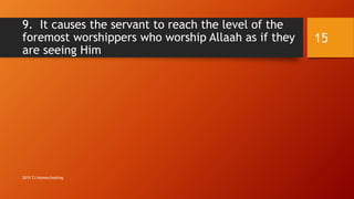 9. It causes the servant to reach the level of the
foremost worshippers who worship Allaah as if they
are seeing Him
15
2015 TJ Homeschooling
 