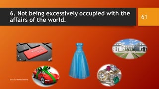 6. Not being excessively occupied with the
affairs of the world. 61
2015 TJ Homeschooling
 