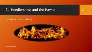 3. Heedlessness and the Hawaa
• Hawaa (desires, whims)
70
2015 TJ Homeschooling
 