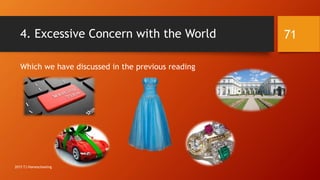 4. Excessive Concern with the World
Which we have discussed in the previous reading
71
2015 TJ Homeschooling
 