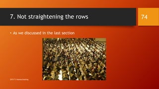 7. Not straightening the rows
• As we discussed in the last section
74
2015 TJ Homeschooling
 